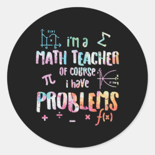 Ich bin ein Mathe-Lehrer, natürlich habe ich Probl Runder Aufkleber