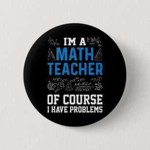 Ich bin ein Mathelehrer, natürlich habe ich Proble Button
