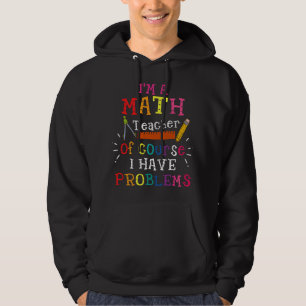 Ich bin ein Mathelehrer, natürlich habe ich Proble Hoodie
