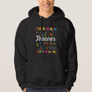Ich bin ein Mathelehrer, natürlich habe ich Proble Hoodie