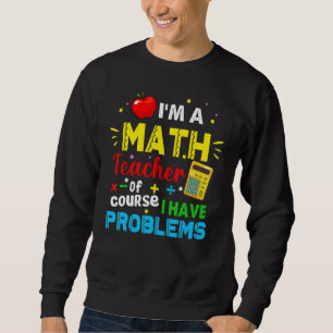 Ich bin ein Mathelehrer, natürlich habe ich Proble Sweatshirt