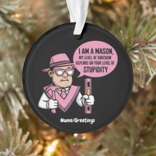 Ich bin ein Maurer, mein Sarkasmus-Level hängt dav Ornament