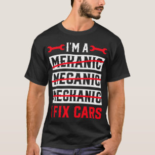 Ich bin ein Mechaniker, ich repariere Autos Lustig T-Shirt