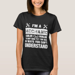 Ich bin ein Mechaniker, mit dem ich Probleme anfüh T-Shirt