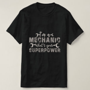 Ich bin ein Mechaniker, was deine Supermacht ist T-Shirt
