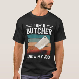 Ich bin ein Metzger, den ich kenne mein Job Metzge T-Shirt