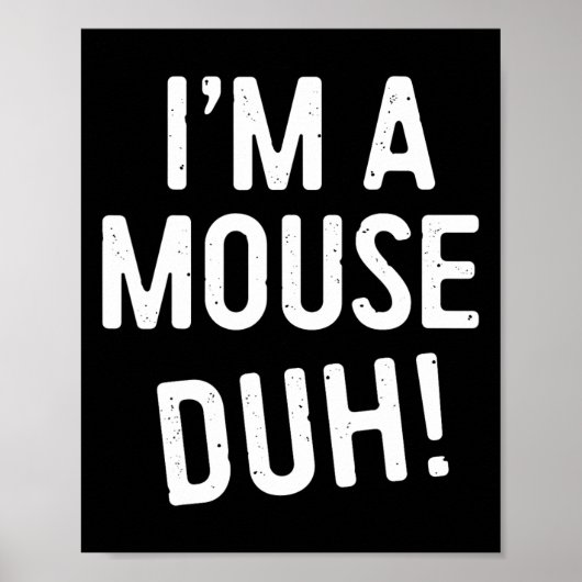 Ich bin ein Mouse Duh! Mouse Costume Poster (Vorne)