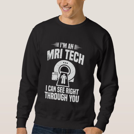 Ich bin ein MRT-Techniker, ich kann direkt durch d Sweatshirt (Vorderseite)