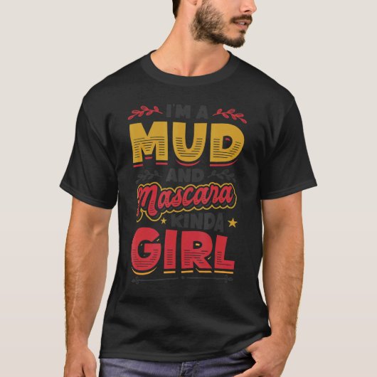 Ich bin ein Mud und Mascara Kinda Girl 1 T-Shirt (Vorderseite)