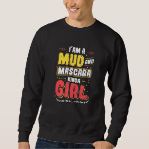 Ich bin ein Mud und Mascara Kinda Girl Sweatshirt