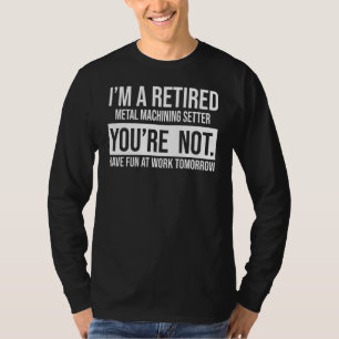Ich bin ein müde Metallbearbeitungsgerät Sie sind  T-Shirt