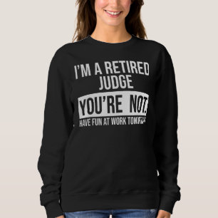 Ich bin ein müder Richter, du bist nicht im Ruhest Sweatshirt