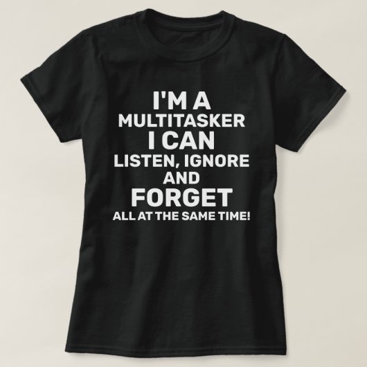 Ich bin ein Multitasker, den ich ignorieren kann T-Shirt (Design vorne)