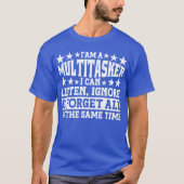 Ich bin ein Multitasker Funny Gag Sarcastic Redewe T-Shirt (Vorderseite)