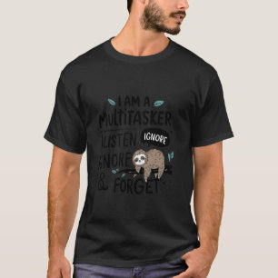 Ich bin ein Multitasker Ich Höre zu, Ignoriere und T-Shirt