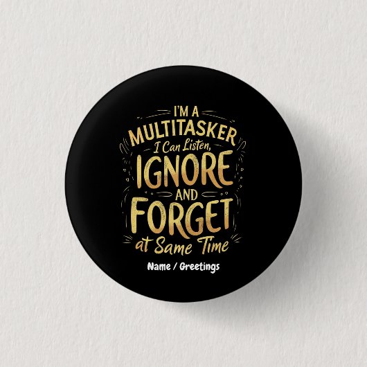 Ich bin ein Multitasker, ich kann zuhören, ignorie Button (Vorderseite)