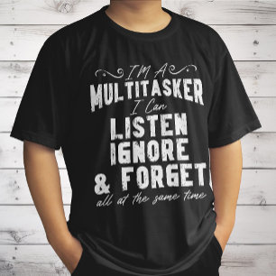 Ich bin ein Multitasker, ich kann zuhören, ignorie T-Shirt