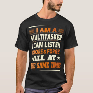 Ich bin ein Multitasker, ich kann zuhören, ignorie T-Shirt
