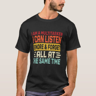 Ich bin ein Multitasker Ich kann zuhören ignoriere T-Shirt