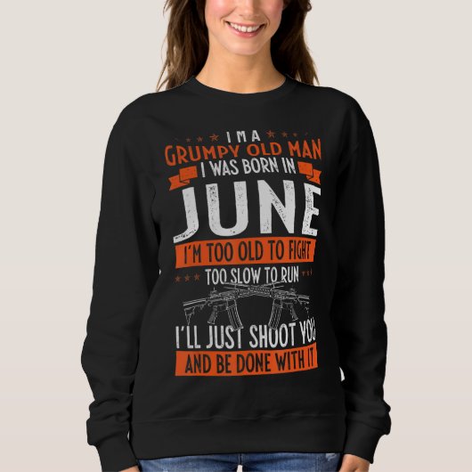 Ich bin ein mürrischer alter Mann, den ich im Juni Sweatshirt (Vorderseite)