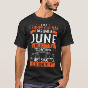 Ich bin ein mürrischer alter Mann, den ich im Juni T-Shirt