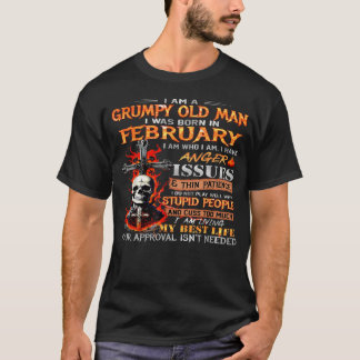 ICH BIN EIN MÜRRISCHER ALTER MANN, ICH BIN IM FEBR T-Shirt
