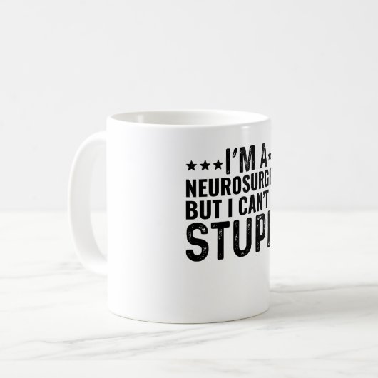 Ich bin ein Neurochirurg, aber ich kann keinen Dum Kaffeetasse (Vorderseite Links)