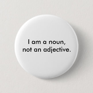 Ich bin ein Nomen, nicht ein Adjektiv Button