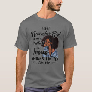 Ich bin ein November Mädchen, das ich Geburtstag T-Shirt