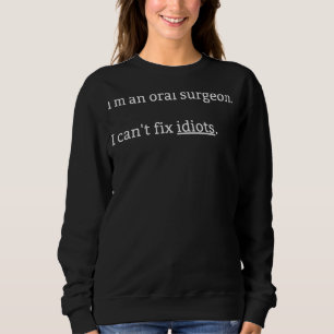 Ich bin ein Oralchirurg, den ich nicht reparieren  Sweatshirt