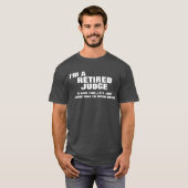 Ich bin ein pensionierter Richter, zum von Zeit zu T-Shirt (Vorne ganz)