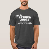 Ich bin ein pensionierter Richter, zum von Zeit zu T-Shirt (Vorderseite)