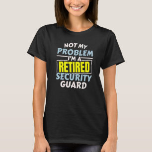 Ich bin ein pensionierter Sicherheitsbeamter Siche T-Shirt