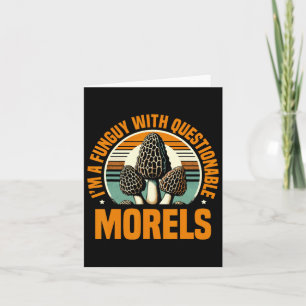 Ich bin ein Pilz mit fragwürdigen Morels-Pilzkrug Karte