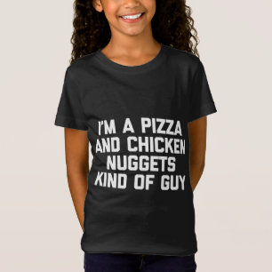 Ich bin ein Pizza-Chicken-Nuggets-Typ, der irgendw T-Shirt