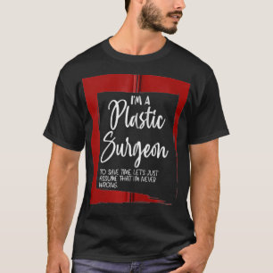 Ich bin ein plastischer Chirurg. Nehmen wir an, ic T-Shirt