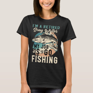 Ich Bin Ein Rentner Songwriter Mein Job Ist Angeln T-Shirt