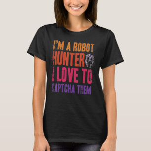 Ich bin ein Roboter Jäger I Liebe, um sie zu Captc T-Shirt