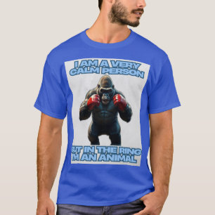 Ich bin ein ruhiger Mensch, aber auf dem Ring bin T-Shirt