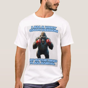 Ich bin ein ruhiger Mensch, aber auf dem Ring bin T-Shirt