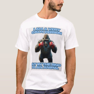 Ich bin ein ruhiger Mensch, aber auf dem Ring bin  T-Shirt