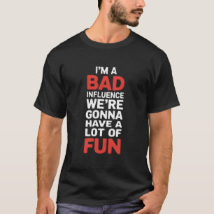Ich bin ein schlechter Einflussfaktor auf Spaß-Vib T-Shirt