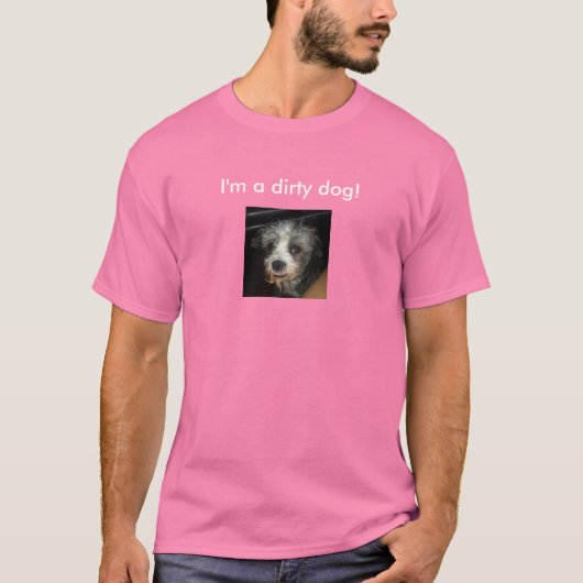 Ich bin ein schmutziger Hund! T-Shirt (Vorderseite)