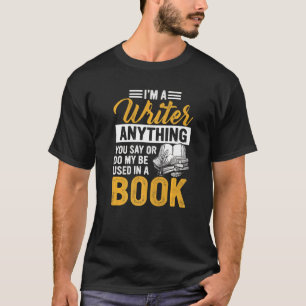 Ich bin ein Schriftsteller. Alles, was Sie sagen o T-Shirt