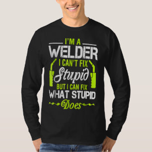 Ich bin ein Schweißer, den ich nicht reparieren ka T-Shirt