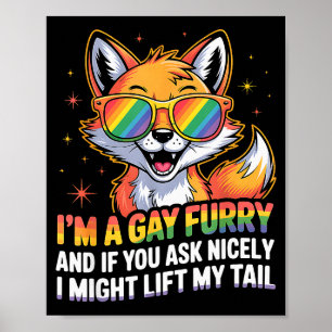 Ich bin ein schwuler Furry und wenn du nett fragst Poster