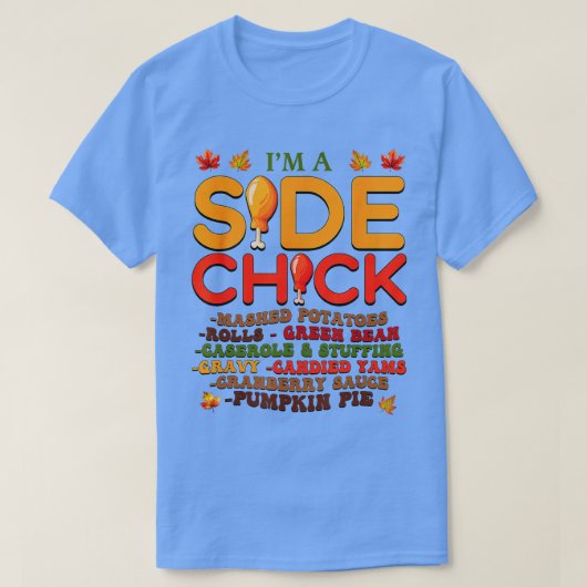 Ich bin ein Side Chick Erntedank Day Funny Turkey T-Shirt (Design vorne)