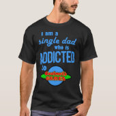 Ich bin ein Single-Vater, der süchtig nach Cool Ma T-Shirt (Vorderseite)