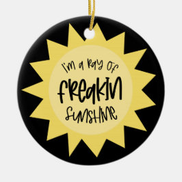 Ich bin ein Sonnenstrahl von Freakin lustig Keramik Ornament