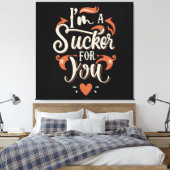 Ich bin ein Sucker für dich Leinwanddruck (Insitu (Schlafzimmer))
